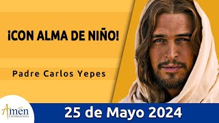 Evangelio De Hoy Sábado 25 Mayo 2024 l Padre Carlos Yepes l Biblia l San Marcos 10,13-16 l Católica