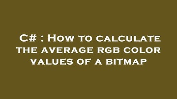 C# : How to calculate the average rgb color values of a bitmap