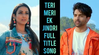 Teri Meri Ek Jindri Full Title Song | Song From Ep 104