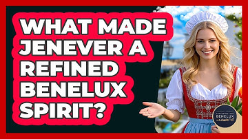 What Made Jenever A Refined Benelux Spirit? - Exploring The Benelux