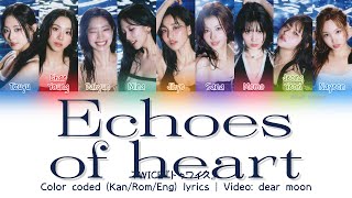 TWICE『トゥワイス』-  Echoes of heart (Color coded Kan/Rom/Eng lyrics)