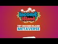 Income island metaverse gameplay overview