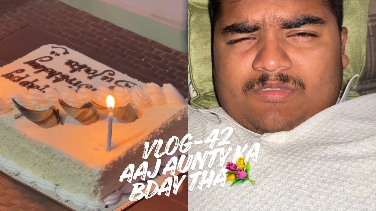 “Aaj Aunty Ka Bday Tha!!!”