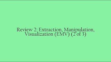 Review 2: Extraction, Manipulation, Visualization (EMV) (2 of 3)