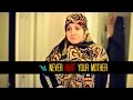 NEVER HURT YOUR MOTHER - SHAM IDREES