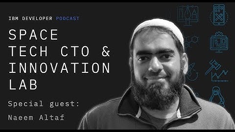 Naeem Altaf | IBM Space Tech CTO and Innovation Lab