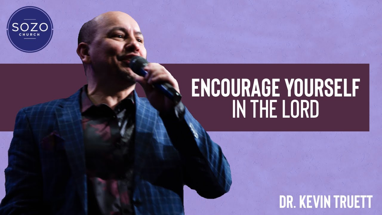 ENCOURAGE YOURSELF IN THE LORD // Dr. Kevin Truett