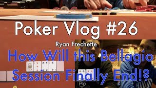 Poker Vlog #26 How Will this Bellagio Session Finally End!?