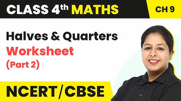 Halves And Quarters - Worksheet (Part 2) | Class 4 Maths Chapter 9 ( Math