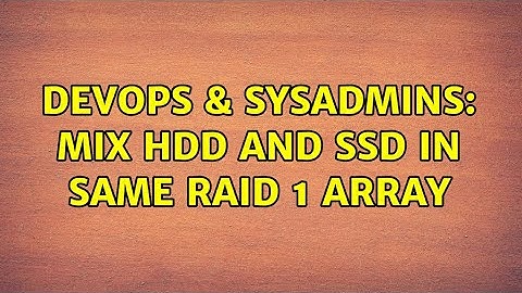 DevOps & SysAdmins: Mix HDD and SSD in same RAID 1 array