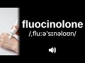 How to pronounce fluocinolone (CORRECTLY!)