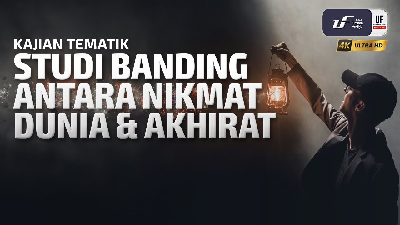 Studi Banding Antara Nikmat Dunia & Nikmat Akhirat - Ustadz Dr. Firanda Andirja, M.A