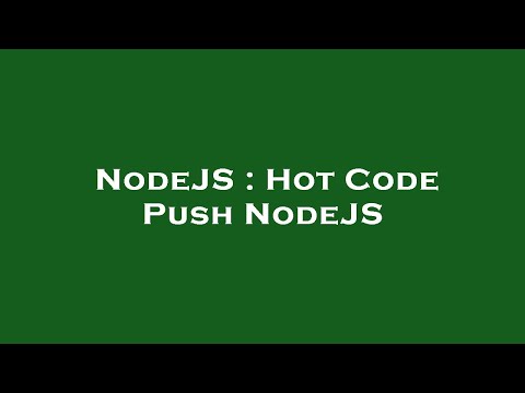 NodeJS : Hot Code Push NodeJS