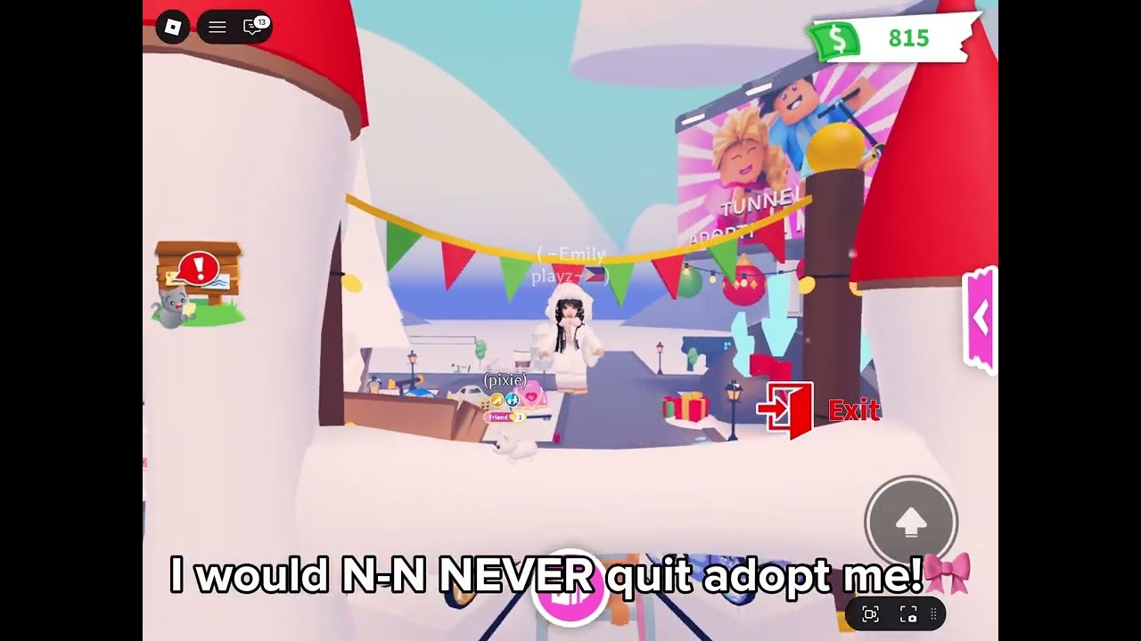 I would never quit adopt me!