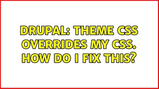 Drupal: Theme CSS overrides my CSS. How do I fix this?