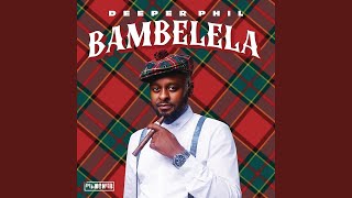 Deeper Phil - Bambelela ft. Young Stunna & Artwork Sounds | Amapiano