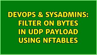 DevOps & SysAdmins: Filter on bytes in UDP payload using nftables