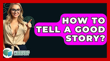 How To Tell A Good Story? - The Language Library