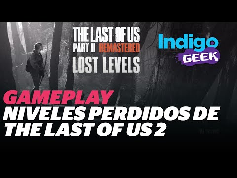 The Last of Us Part II Remastered: TODOS los niveles perdidos