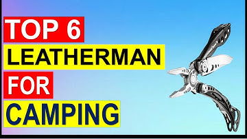 ✅Top 6 Best Leatherman for Camping in 2023 { Reviews }