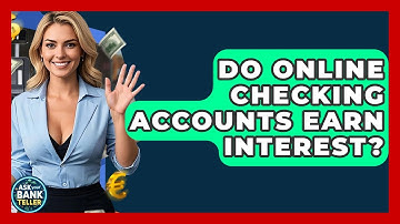 Do Online Checking Accounts Earn Interest? - Ask Your Bank Teller