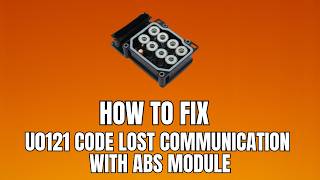 How To Fix U0121 Code | Lost Communication with ABS Module Causes & Fixes