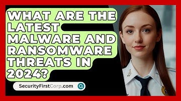What Are the Latest Malware and Ransomware Threats in 2024? | SecurityFirstCorp News