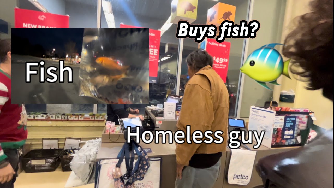 HOMELESS GUY BUYS US FISH AT PETCO - YouTube