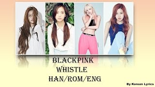 Blackpink - Whistle (Han/Rom/Eng) Lyrics