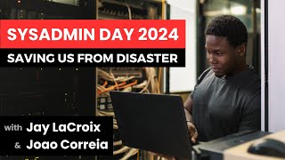 Famous SysAdmin Day 2024 - Appreciating Our System Administrators During a Crisis Profile