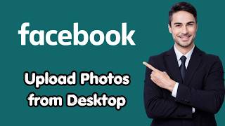 How to Upload Photos to Facebook from Desktop (Fresh Update)