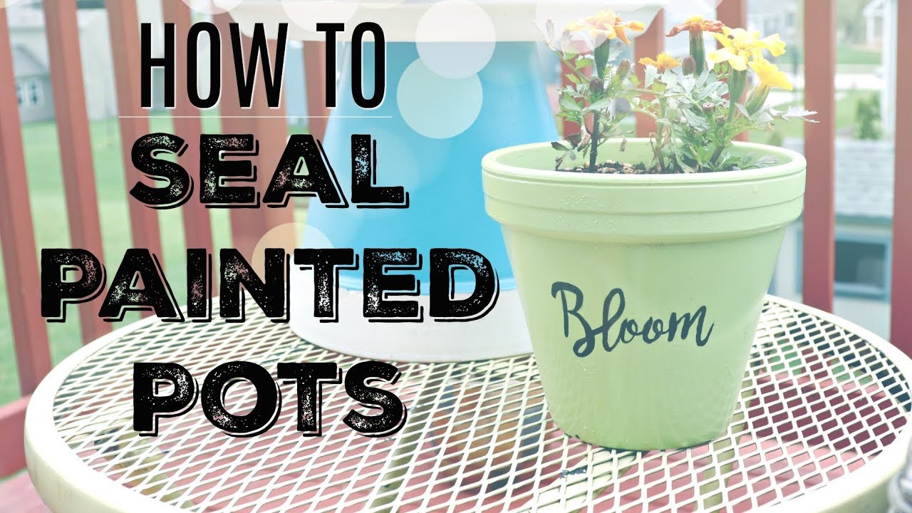 How To Seal Painted Pots And Why It s So Important YouTube How To Seal Painted Pots And Why It s So Important YouTube