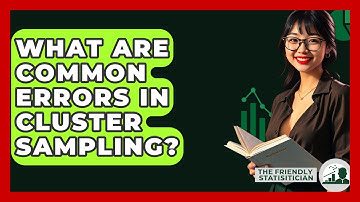 What Are Common Errors In Cluster Sampling? - The Friendly Statistician