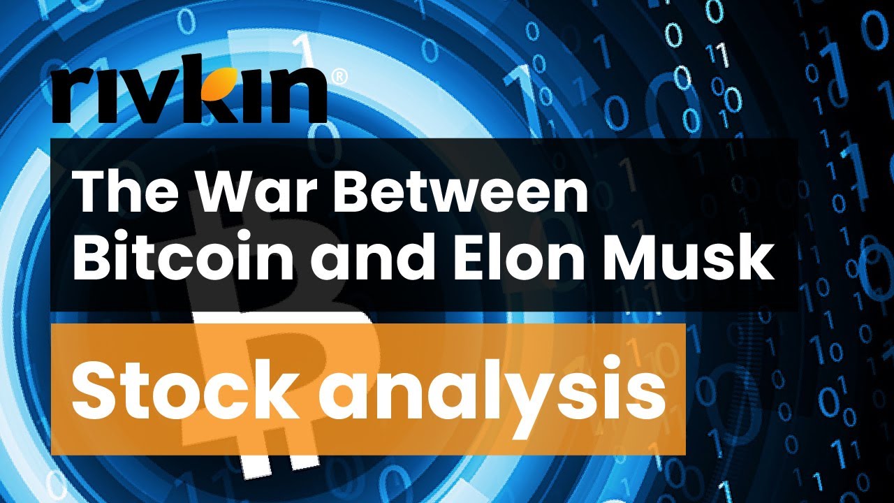 The War between Bitcoin and Elon Musk // Rivkin Securities Stock analysis, 20 May 2021