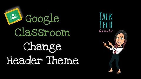 Change Header Theme | Google Classroom