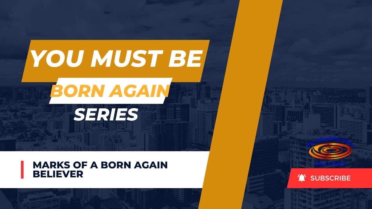 You Must Be Born Again - Marks of a Born Again Believer