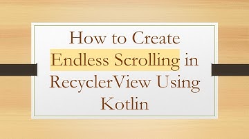 How to Create Endless Scrolling in RecyclerView Using Kotlin