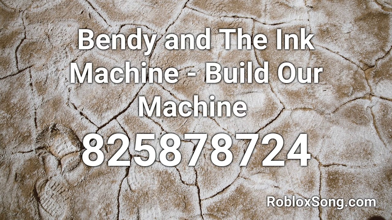 Bendy And The Ink Machine Build Our Machine Roblox Id Music Code Youtube - roblox bendy image id