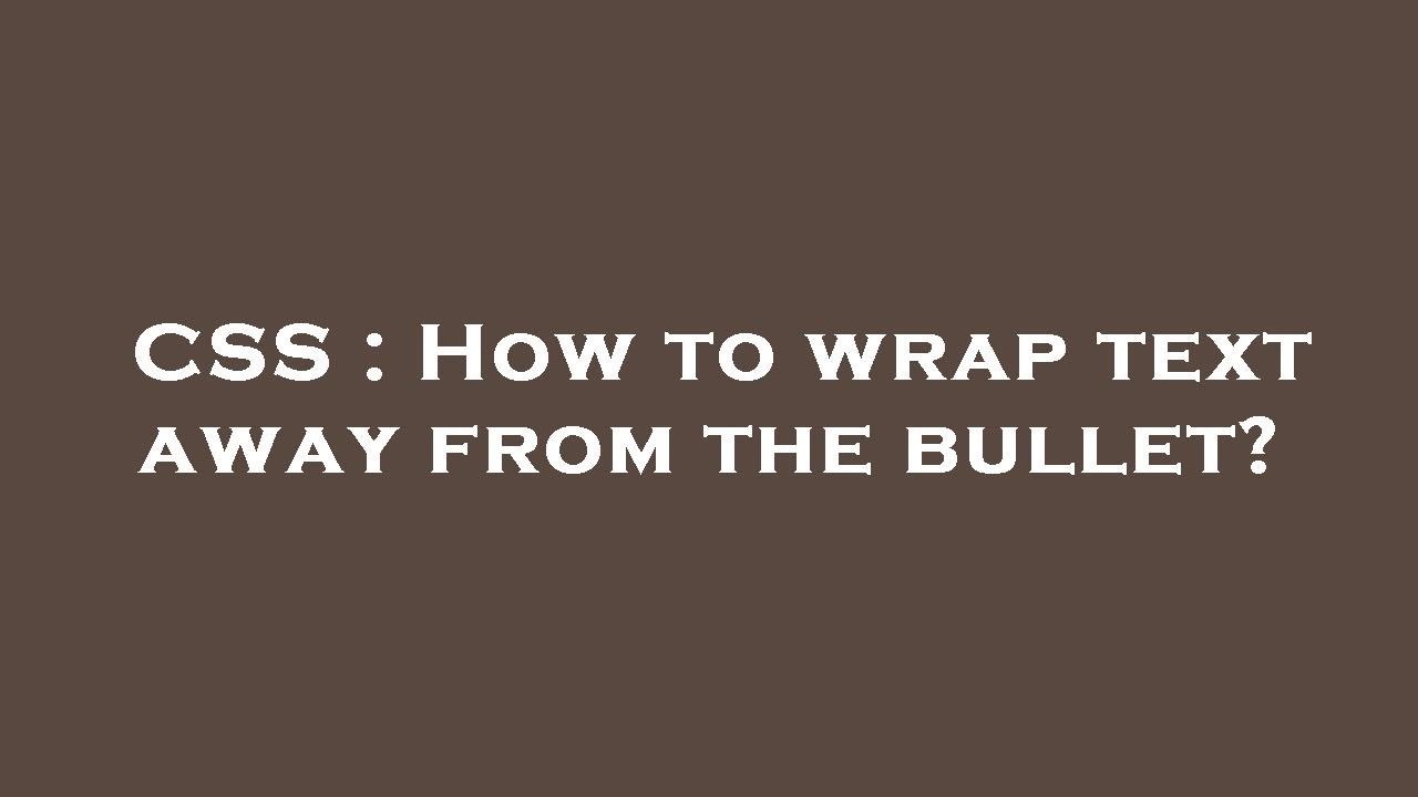 CSS How To Wrap Text Away From The Bullet YouTube css-how-to-wrap-text-away-from-the-bullet-youtube