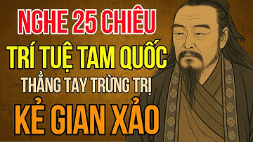 Câu Chuyện Tam Quốc: Tư Mã Ý – 25 Chiêu Trí Tuệ Khiến Kẻ Gian Không Dám Động Tay | Cổ Nhân Dạy Sống