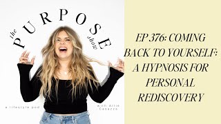 EP 376 Coming Back to Yourself: A Hypnosis for Personal Rediscovery