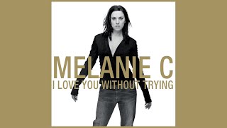 Melanie C - I Love You Without Trying [Alternative Mix] (audio)