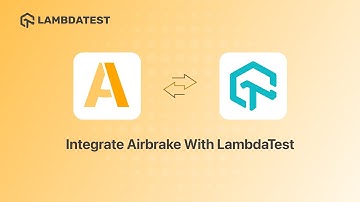 LambdaTest-Airbrake Integration | Empower Frictionless Error Monitoring | LambdaTest Integrations🔗