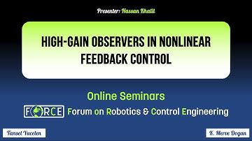 High-Gain Observers in Nonlinear Feedback Control - Hassan Khalil, MSU (FoRCE Seminars)