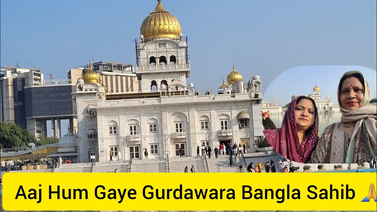 Aaj Hum Gaye Gurdawara Bangla Sahib | Vlog 269 |We Rawat Family