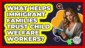 What Helps Immigrant Families Trust Child Welfare Workers? - Child Welfare Network