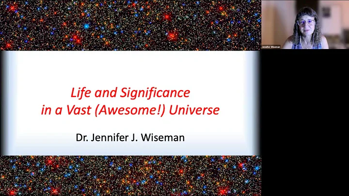 Jennifer J. Wiseman, "Life and Significance in a Vast (Awesome!) Universe"