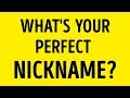 Which Nickname Is Perfect for You? Which Nickname Is Perfect for You?