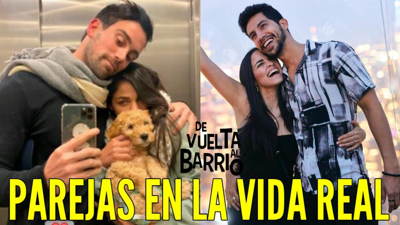 DE VUELTA AL BARRIO PAREJAS EN LA VIDA REAL - DE VUELTA AL BARRIO PAREJAS REALES