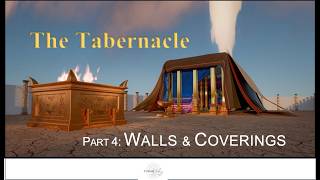 The Tabernacle -  Part 4: The Curtains, Coverings & Walls